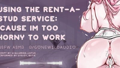 Rent-A-Stud NSFW ASMR- Because I Am Too Horny To Work