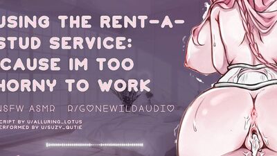 Rent-A-Stud NSFW ASMR- Because I Am Too Horny To Work
