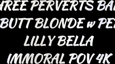BUBBLE BUTT BLONDE w PERKY TIITS LILLY BELLA WANTS THREE MEN! – IMMORAL POV 4K